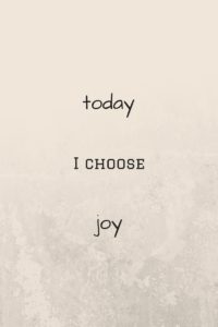 Today I choose joy